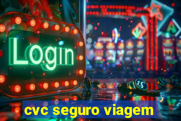 cvc seguro viagem